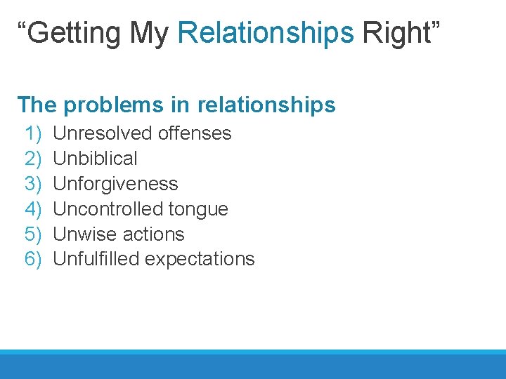 “Getting My Relationships Right” The problems in relationships 1) 2) 3) 4) 5) 6)