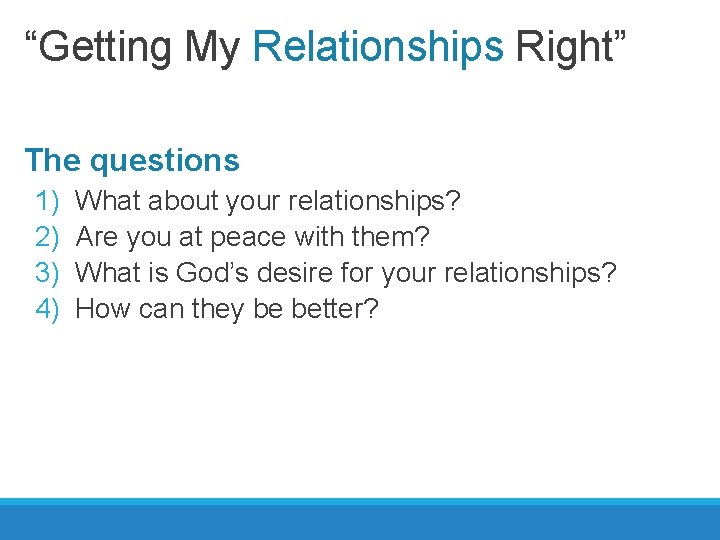 “Getting My Relationships Right” The questions 1) 2) 3) 4) What about your relationships?