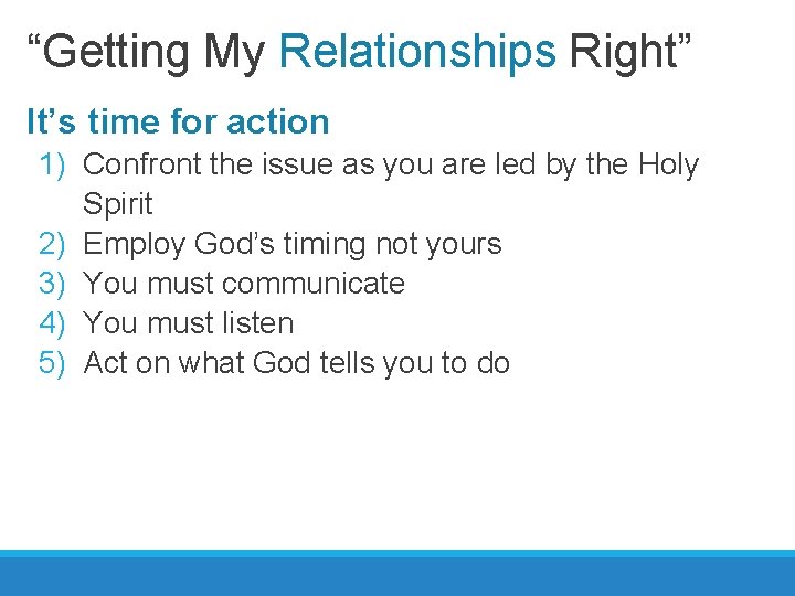 “Getting My Relationships Right” It’s time for action 1) Confront the issue as you