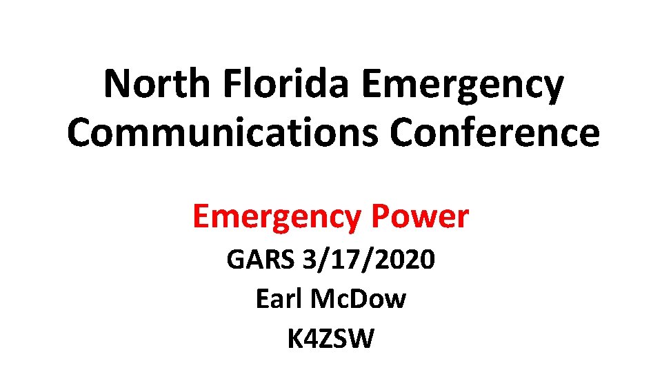 North Florida Emergency Communications Conference Emergency Power GARS 3/17/2020 Earl Mc. Dow K 4