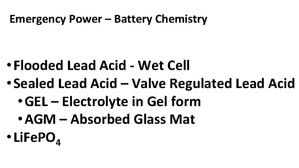 Emergency Power – Battery Chemistry • Flooded Lead Acid - Wet Cell • Sealed