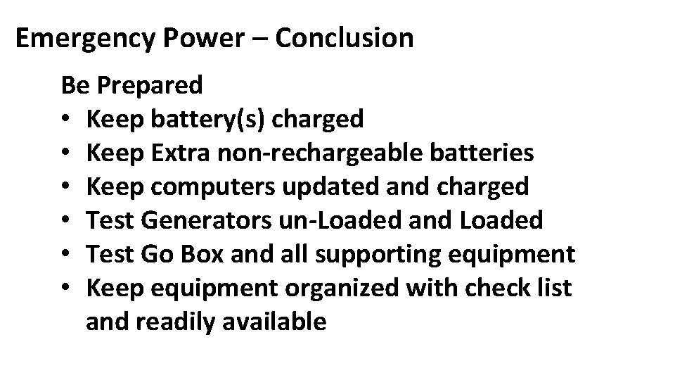 Emergency Power – Conclusion Be Prepared • Keep battery(s) charged • Keep Extra non-rechargeable