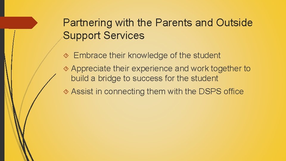 Partnering with the Parents and Outside Support Services Embrace their knowledge of the student