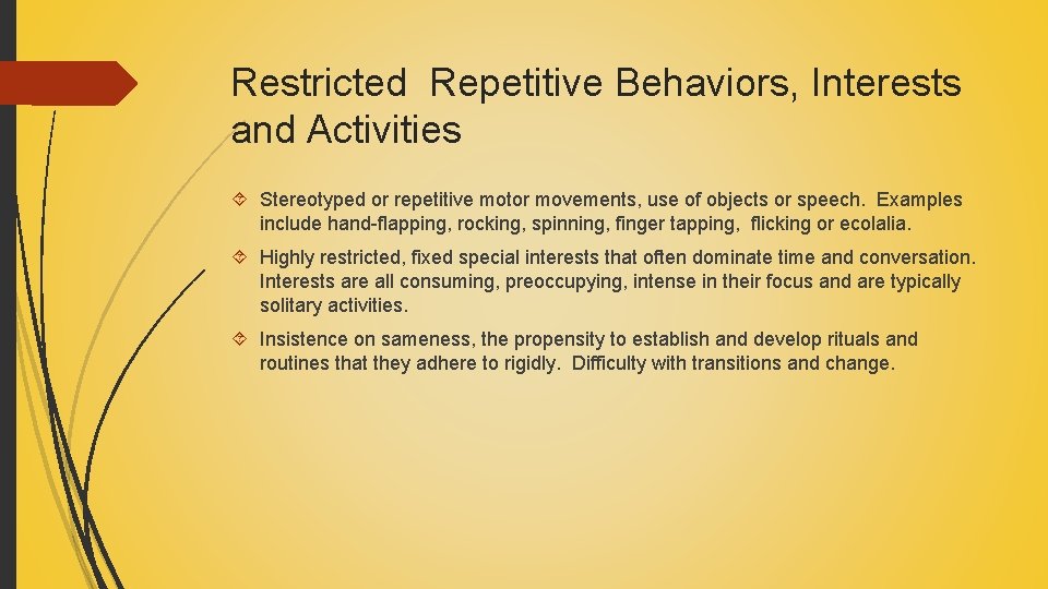 Restricted Repetitive Behaviors, Interests and Activities Stereotyped or repetitive motor movements, use of objects