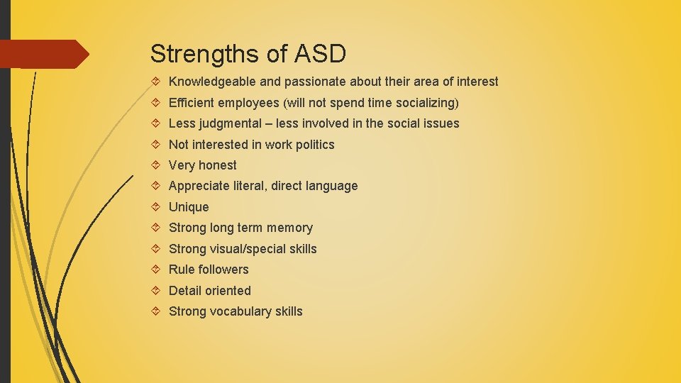 Strengths of ASD Knowledgeable and passionate about their area of interest Efficient employees (will