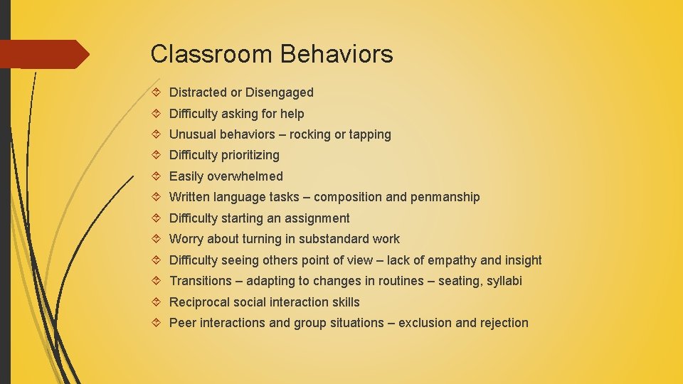 Classroom Behaviors Distracted or Disengaged Difficulty asking for help Unusual behaviors – rocking or