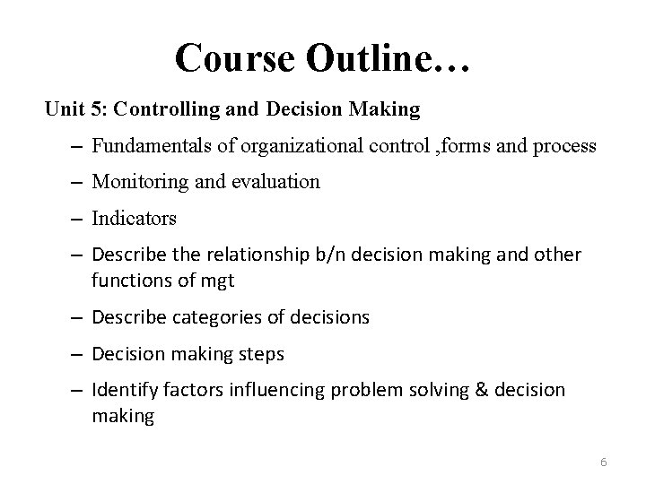 Course Outline… Unit 5: Controlling and Decision Making – Fundamentals of organizational control ,