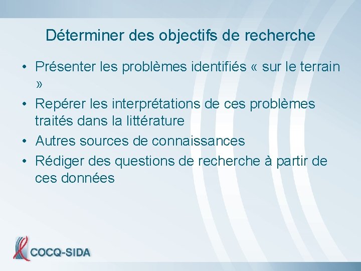 Déterminer des objectifs de recherche • Présenter les problèmes identifiés « sur le terrain