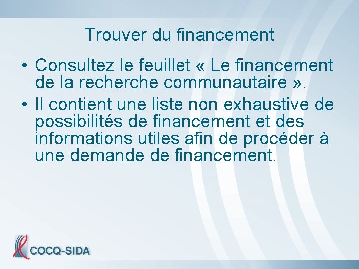 Trouver du financement • Consultez le feuillet « Le financement de la recherche communautaire