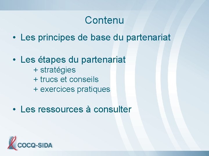 Contenu • Les principes de base du partenariat • Les étapes du partenariat +