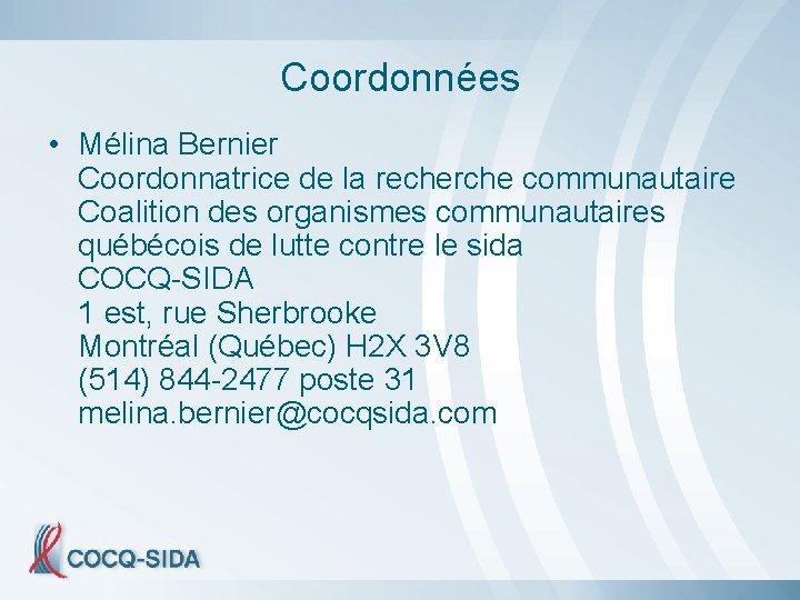 Coordonnées • Mélina Bernier Coordonnatrice de la recherche communautaire Coalition des organismes communautaires québécois