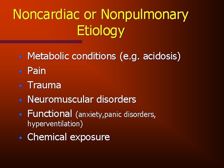 Noncardiac or Nonpulmonary Etiology • • • Metabolic conditions (e. g. acidosis) Pain Trauma