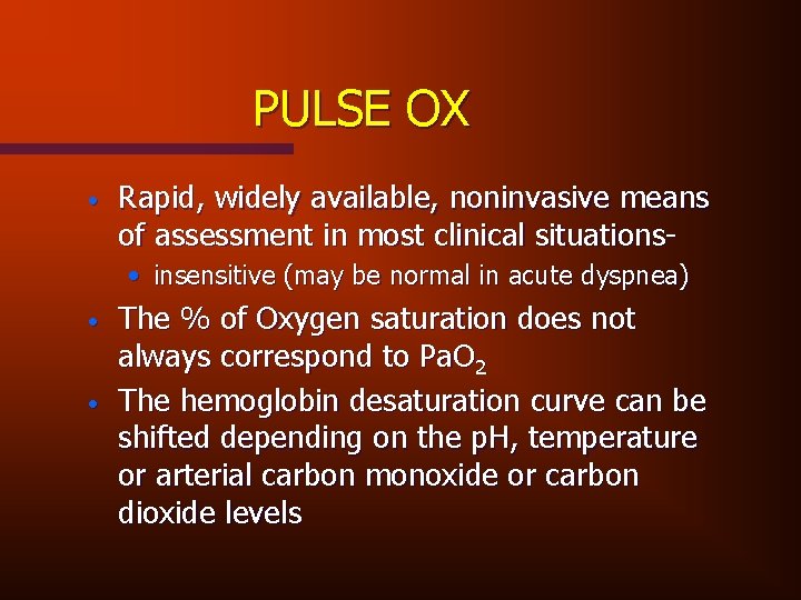 PULSE OX • Rapid, widely available, noninvasive means of assessment in most clinical situations