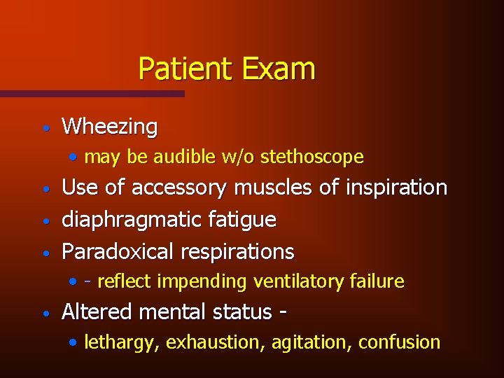 Patient Exam • Wheezing • may be audible w/o stethoscope • • • Use