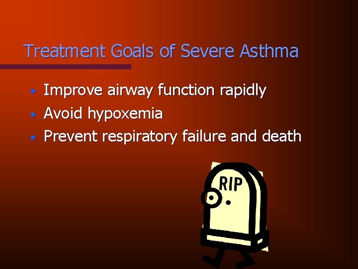 Treatment Goals of Severe Asthma • • • Improve airway function rapidly Avoid hypoxemia