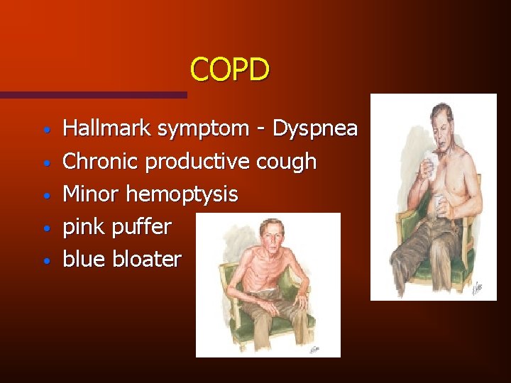 COPD • • • Hallmark symptom - Dyspnea Chronic productive cough Minor hemoptysis pink