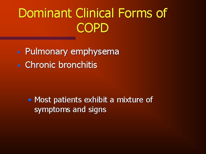 Dominant Clinical Forms of COPD • • Pulmonary emphysema Chronic bronchitis • Most patients