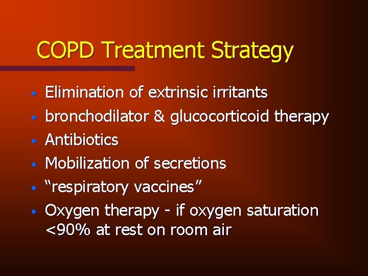 COPD Treatment Strategy • • • Elimination of extrinsic irritants bronchodilator & glucocorticoid therapy