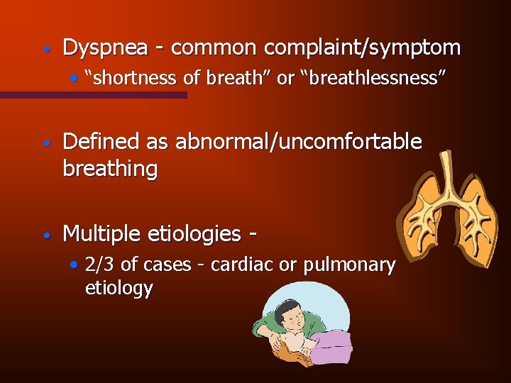  • Dyspnea - common complaint/symptom • “shortness of breath” or “breathlessness” • Defined