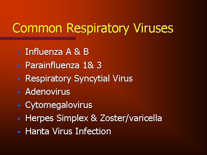 Common Respiratory Viruses • • Influenza A & B Parainfluenza 1& 3 Respiratory Syncytial