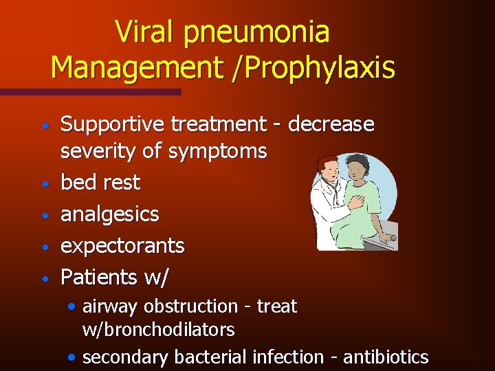 Viral pneumonia Management /Prophylaxis • • • Supportive treatment - decrease severity of symptoms