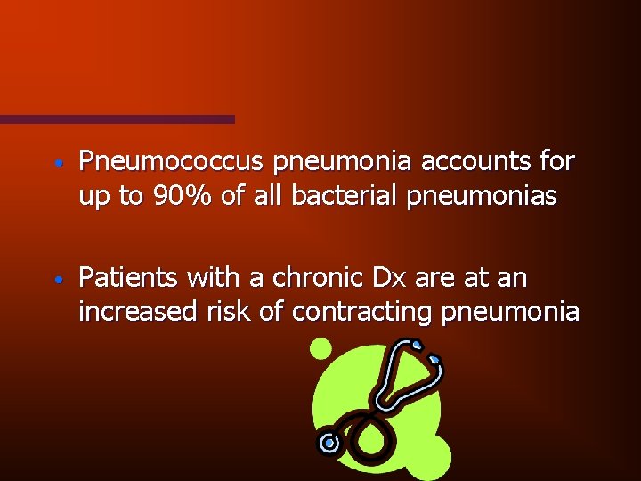  • Pneumococcus pneumonia accounts for up to 90% of all bacterial pneumonias •