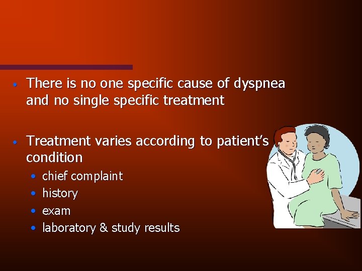  • There is no one specific cause of dyspnea and no single specific