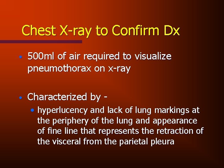 Chest X-ray to Confirm Dx • 500 ml of air required to visualize pneumothorax