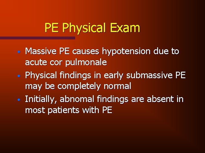 PE Physical Exam • • • Massive PE causes hypotension due to acute cor