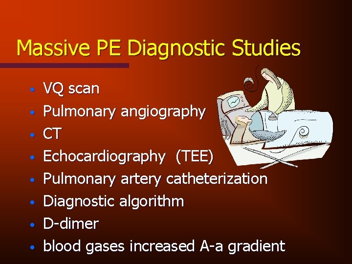 Massive PE Diagnostic Studies • • VQ scan Pulmonary angiography CT Echocardiography (TEE) Pulmonary