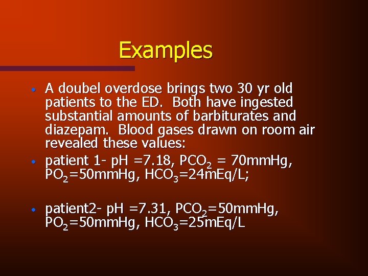 Examples • • • A doubel overdose brings two 30 yr old patients to