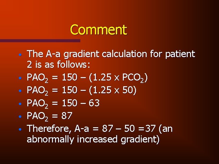 Comment • • • The A-a gradient calculation for patient 2 is as follows:
