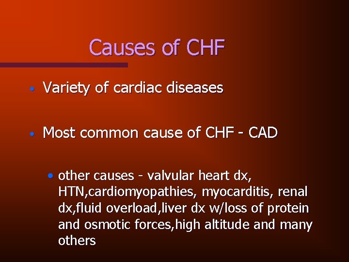 Causes of CHF • Variety of cardiac diseases • Most common cause of CHF