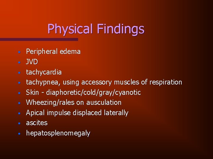 Physical Findings • • • Peripheral edema JVD tachycardia tachypnea, using accessory muscles of