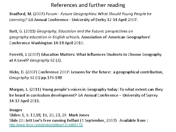 References and further reading Bradford, M. (2007) Forum - Future Geographies: What Should Young