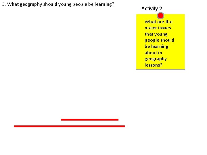 3. What geography should young people be learning? Activity 2 What are the major