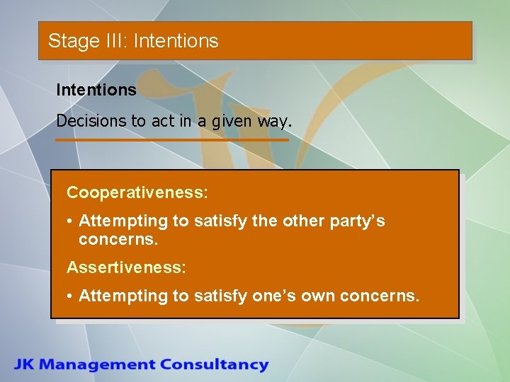 Stage III: Intentions Decisions to act in a given way. Cooperativeness: • Attempting to