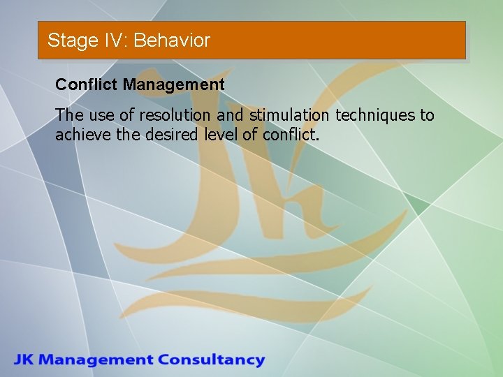 Stage IV: Behavior Conflict Management The use of resolution and stimulation techniques to achieve