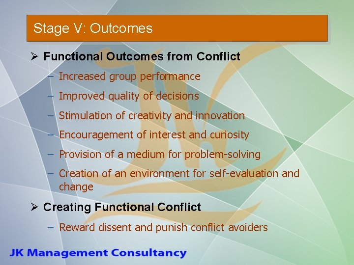 Stage V: Outcomes Ø Functional Outcomes from Conflict – Increased group performance – Improved