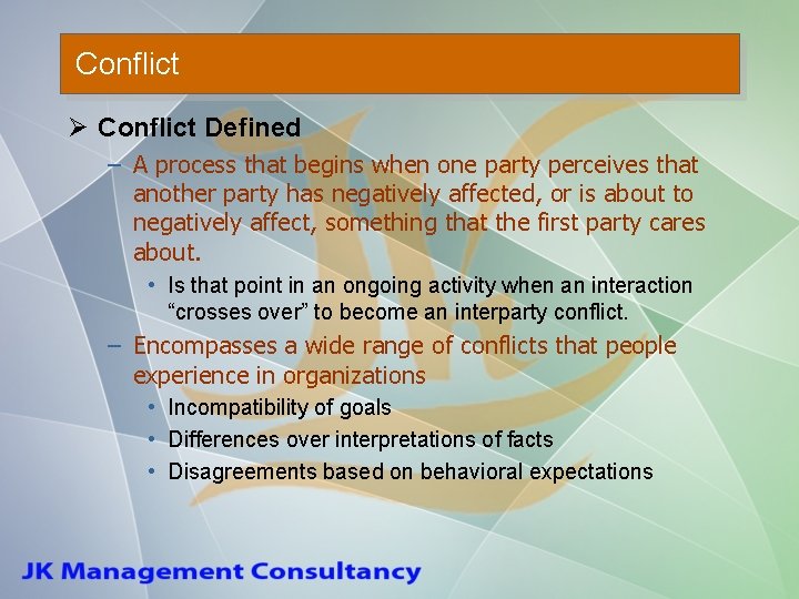 Conflict Ø Conflict Defined – A process that begins when one party perceives that