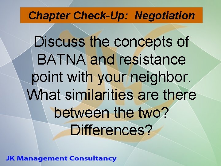 Chapter Check-Up: Negotiation Discuss the concepts of BATNA and resistance point with your neighbor.