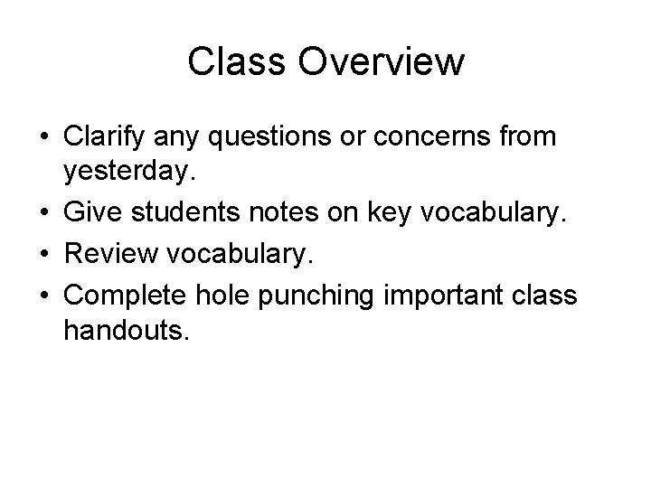 Class Overview • Clarify any questions or concerns from yesterday. • Give students notes