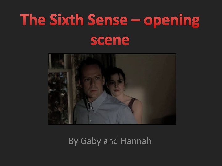 The Sixth Sense – opening scene By Gaby and Hannah 