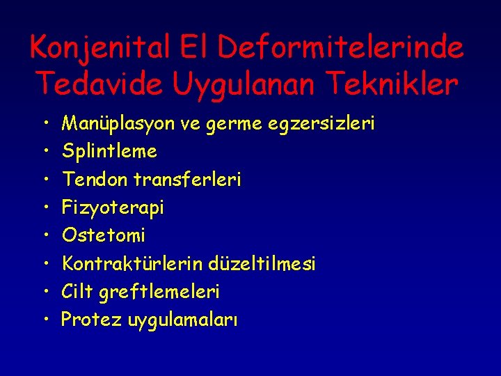 Konjenital El Deformitelerinde Tedavide Uygulanan Teknikler • • Manüplasyon ve germe egzersizleri Splintleme Tendon