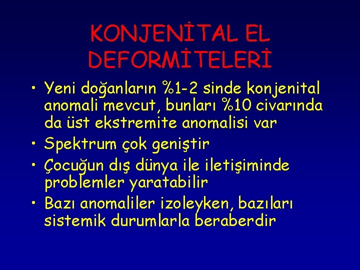 KONJENİTAL EL DEFORMİTELERİ • Yeni doğanların %1 -2 sinde konjenital anomali mevcut, bunları %10