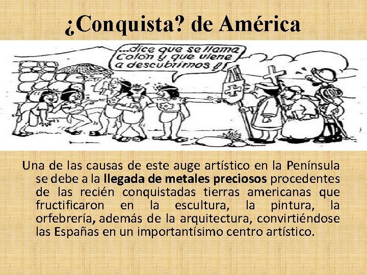 ¿Conquista? de América Una de las causas de este auge artístico en la Península