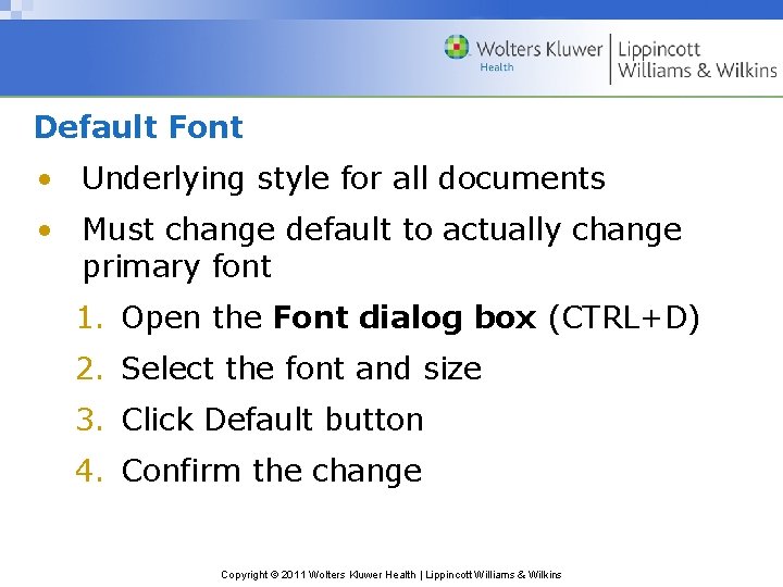 Default Font • Underlying style for all documents • Must change default to actually