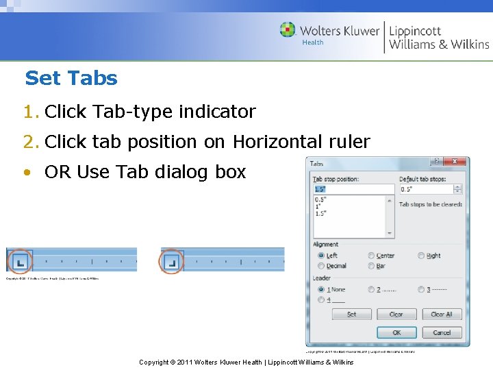 Set Tabs 1. Click Tab-type indicator 2. Click tab position on Horizontal ruler •