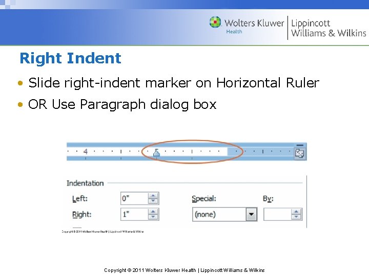 Right Indent • Slide right-indent marker on Horizontal Ruler • OR Use Paragraph dialog