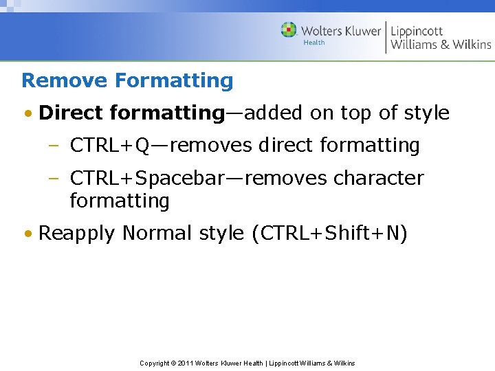 Remove Formatting • Direct formatting—added on top of style – CTRL+Q—removes direct formatting –